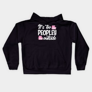 It's Too Peopley Outside Kids Hoodie